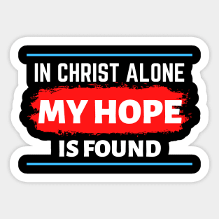 In Christ Alone My Hope Is Found - Christian Quote Sticker